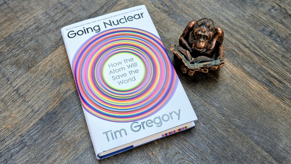 Going Nuclear: How the Atom Will Save the World by Tim&nbsp;Gregory