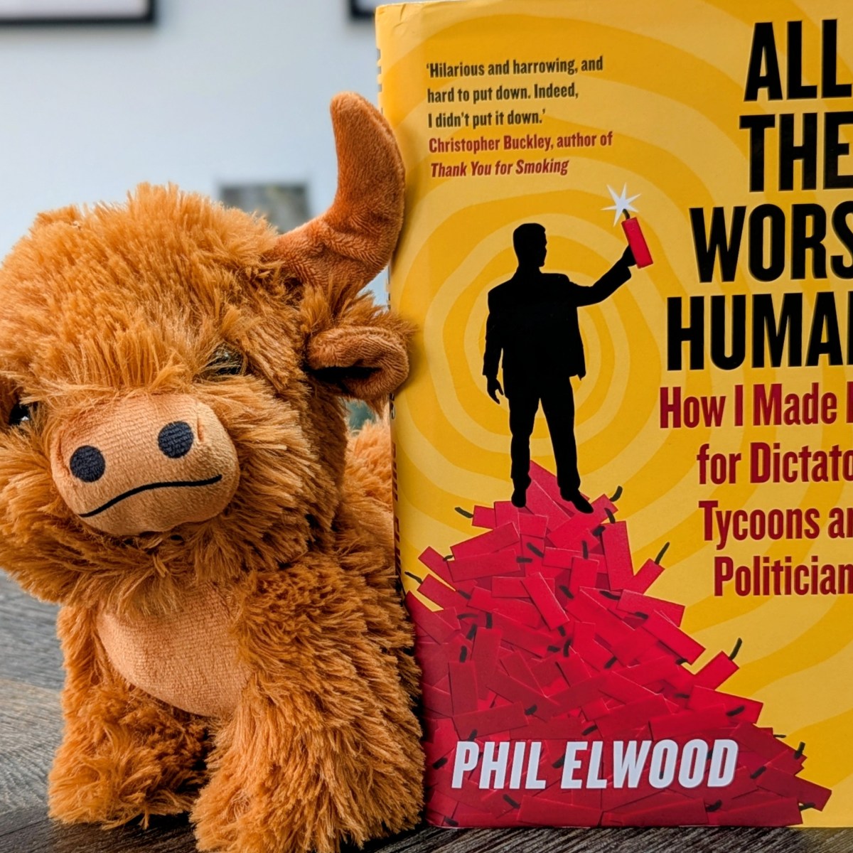 All The Worst Humans: How I Made News for Dictators, Tycoons and Politicians by Phil&nbsp;Elwood
